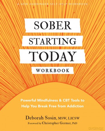 Sober Starting Today Workbook: Powerful Mindfulness and CBT Tools to Help You Break Free from Addiction - Deborah Sosin [KSIĄŻKA]