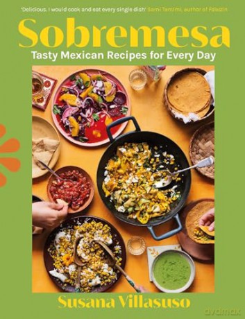 Sobremesa: Tasty Mexican Recipes for Every Day - Susana Villasuso [KSIĄŻKA]