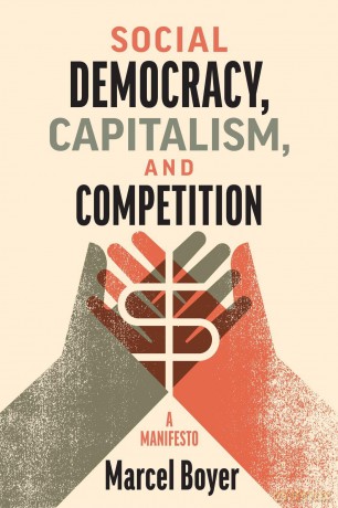 Social Democracy, Capitalism, and Competition: A Manifesto - Marcel Boyer [KSIĄŻKA]