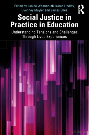 Social Justice in Practice in Education: Understanding Tensions and Challenges Through Lived Experiences - Janice Wearmouth [KSIĄŻKA]