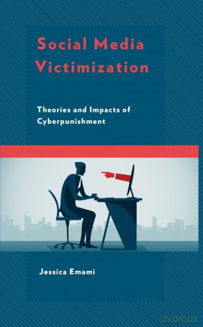 Social Media Victimization: Theories and Impacts of Cyberpunishment - Emami [KSIĄŻKA]