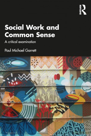 Social Work and Common Sense: A Critical Examination - Paul Michael Garrett [KSIĄŻKA]