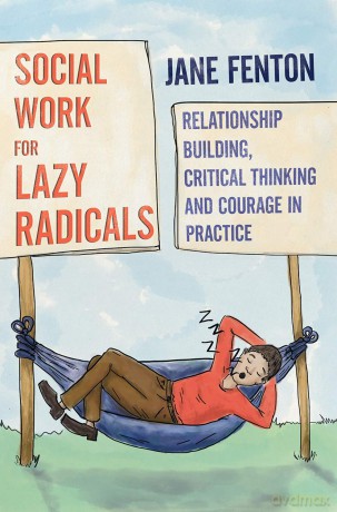 Social Work for Lazy Radicals: Relationship Building, Critical Thinking and Courage in Practice - Jane Fenton [KSIĄŻKA]