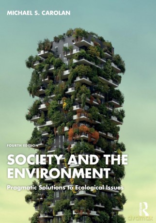 Society and the Environment: Pragmatic Solutions to Ecological Issues - Michael S Carolan [KSIĄŻKA]