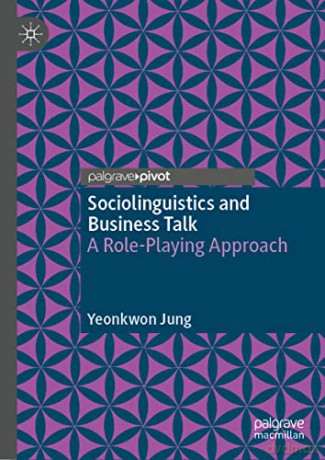 Sociolinguistics and Business Talk: A Role-Playing Approach - Yeonkwon Jung [KSIĄŻKA]