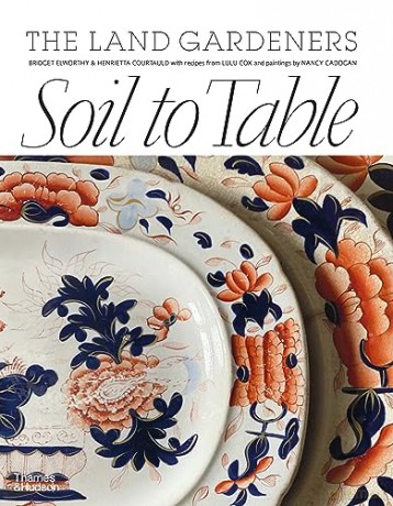 Soil to Table: The Land Gardeners: Recipes for Healthy Soil and Food - Henrietta Courtauld [KSIĄŻKA]