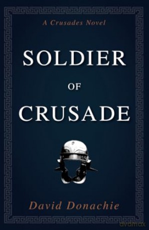 Soldier of Crusade: A Crusades Novel - David Donachie [KSIĄŻKA]