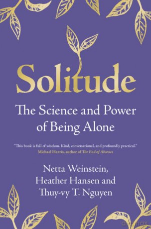 Solitude: The Science and Power of Being Alone - Netta Weinstein [KSIĄŻKA]