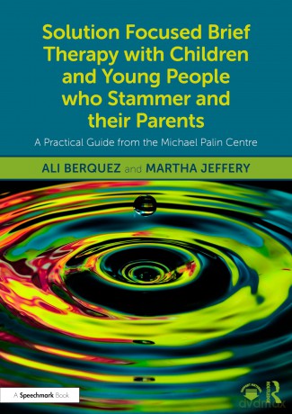 Solution Focused Brief Therapy with Children and Young People who Stammer and their Parents: A Practical Guide from the Michael Palin Centre - Ali Berquez [KSIĄŻKA]
