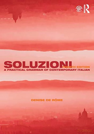 Soluzioni: A Practical Grammar of Contemporary Italian (Routledge Concise Grammars) - Denise De Rome [KSIĄŻKA]
