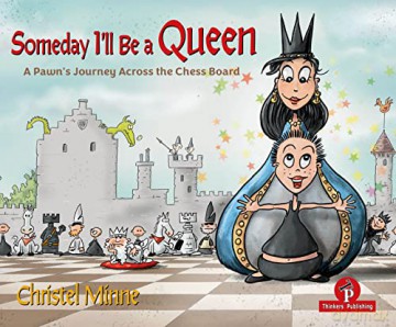 Someday I'll Be a Queen: A Pawn's Journey Across the Chess Board - Christel Minne [KSIĄŻKA]