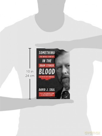 Something in the Blood: The Untold Story of Bram Stoker, the Man Who Wrote Dracula - David J. Skal [KSIĄŻKA]