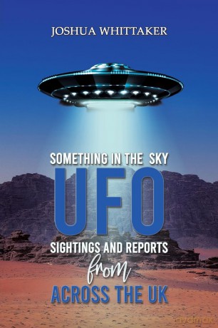 Something in the Sky: UFO Sightings and Reports from Across the UK - Joshua Whittaker [KSIĄŻKA]