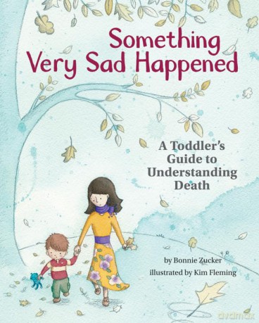 Something Very Sad Happened: A Toddler's Guide to Understanding Death - Bonnie Zucker [KSIĄŻKA]