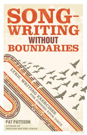 Songwriting without Boundaries Lyric Writing Exercises for Finding Your Voice by Pattison, Pat (Author) ON Jan-27-2012, Paperback [KSIĄŻKA]