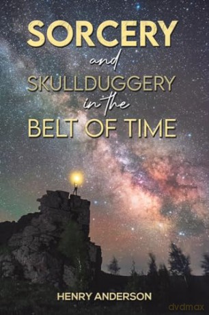 Sorcery and Skullduggery in the Belt of Time - Henry Anderson [KSIĄŻKA]