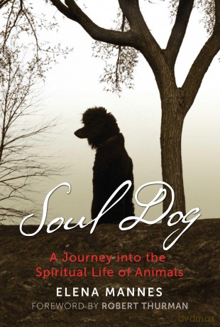 Soul Dog: A Journey into the Spiritual Life of Animals - Elena Mannes [KSIĄŻKA]