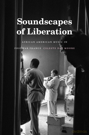 Soundscapes of Liberation: African American Music in Postwar France (Refiguring American Music) - Celeste Day Moore [KSIĄŻKA]