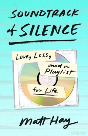 Soundtrack of Silence: Love, Loss, and a Playlist for Life - Matt Hay [KSIĄŻKA]