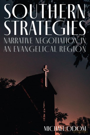 Southern Strategies: Narrative Negotiation in an Evangelical Region [KSIĄŻKA]