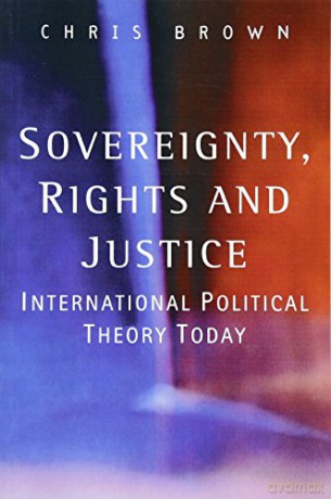 Sovereignty, Rights and Justice: International Political Theory Today - Chris Brown [KSIĄŻKA]