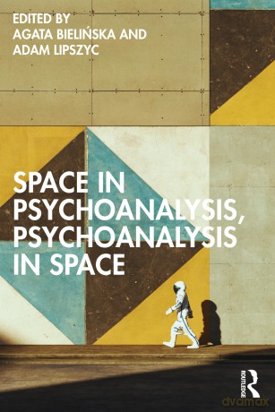 Space in Psychoanalysis, Psychoanalysis in Space - Agata Bielinska [KSIĄŻKA]