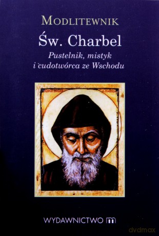 Modlitewnik św. Charbel. Pustelnik, mistyk i cudotwórca ze Wschodu - Kałdon Stanisław Maria [KSIĄŻKA]