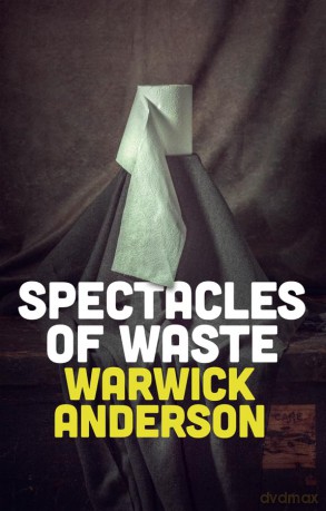 Spectacles of Waste - Warwick Anderson [KSIĄŻKA]