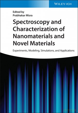 Spectroscopy and Characterization of Nanomaterials and Novel Materials: Experiments, Modeling, Simulations, and Applications - Prabhakar Misra [KSIĄŻKA]