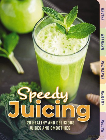 Speedy Juicing: 120 Healthy and Delicious Juices and Smoothies - Cider Mill Press [KSIĄŻKA]