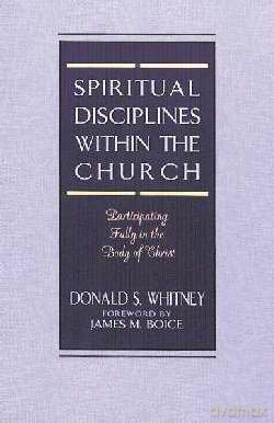 Spiritual Disciplines Within The Church: Participating Fully in the Body of Christ - Whitney [KSIĄŻKA]