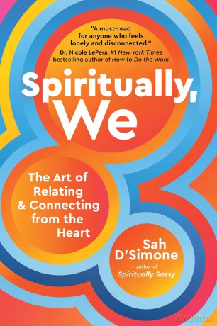 Spiritually, We: The Art of Relating and Connecting from the Heart - Sah D'Simone [KSIĄŻKA]