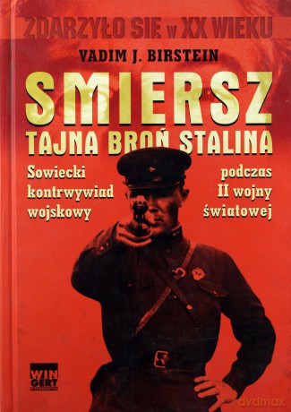 Smiersz. Tajna broń Stalina. Sowiecki kontrwywiad wojskowy w II wojnie światowej - Birstein Vadim [KSIĄŻKA]