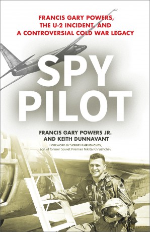 Spy Pilot: Francis Gary Powers, the U-2 Incident, and a Controversial Cold War Legacy - Francy Gary Powers Jr. [KSIĄŻKA]