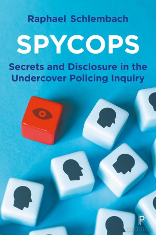 Spycops: Secrets and Disclosure in the Undercover Policing Inquiry - Raphael Schlembach [KSIĄŻKA]