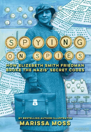 Spying on Spies: How Elizebeth Smith Friedman Broke the Nazis' Secret Codes - Marissa Moss [KSIĄŻKA]