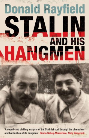 Stalin and His Hangmen: An Authoritative Portrait of a Tyrant and Those Who Served Him - Donald Rayfield [KSIĄŻKA]