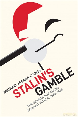 Stalin's Gamble: The Search for Allies against Hitler, 1930-1936 - Michael Jabara Carley [KSIĄŻKA]