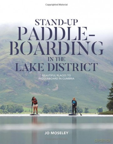 Stand-up Paddleboarding in the Lake District: Beautiful places to paddleboard in Cumbria - Jo Moseley [KSIĄŻKA]