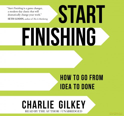 Start Finishing: How to Go from Idea to Done - Charlie Gilkey [KSIĄŻKA]