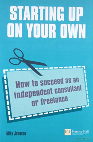 Starting Up on Your Own: How to Succeed as an Independent Consultant or Freelance - Mike Johnson [KSIĄŻKA]