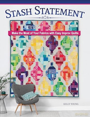 Stash Statement: Make the Most of Your Fabrics with Easy Improv Quilts - Kelly Young [KSIĄŻKA]