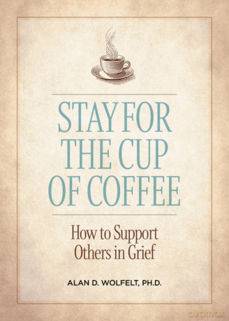 Stay for the Cup of Coffee: How to Support Others in Grief [KSIĄŻKA]