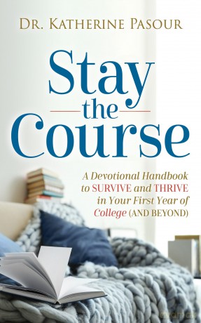 Stay the Course: A Devotional Handbook to Survive and Thrive in Your First Year of College and Beyond - Dr. Katherine Pasour [KSIĄŻKA]