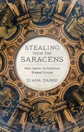Stealing from the Saracens: How Islamic Architecture Shaped Europe - Diana Darke [KSIĄŻKA]