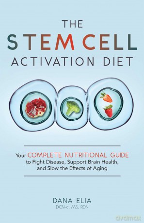 Stem Cell Activation Diet, The: Your Complete Nutritional Guide to Fight Disease, Support Brain Health, and Slow the Effects of Aging - Dana M Elia [KSIĄŻKA]