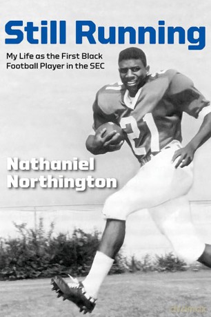 Still Running: My Life as the First Black Football Player in the SEC (Race and Sports) - Nathaniel Northington [KSIĄŻKA]
