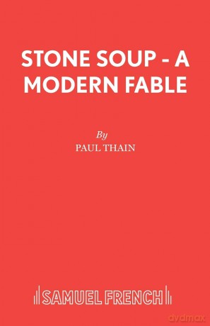 Stone Soup - A Modern Fable (Acting Edition S.) - Paul Thain [KSIĄŻKA]