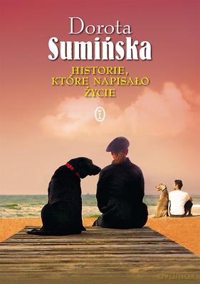 Historie Które Napisało Życie Tw - Dorota Sumińska [KSIĄŻKA]