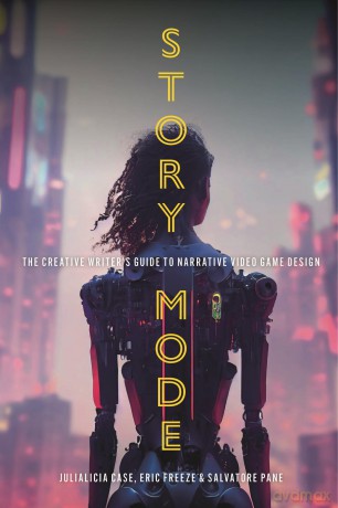 Story Mode: The Creative Writer's Guide to Narrative Video Game Design - Salvatore Pane [KSIĄŻKA]
